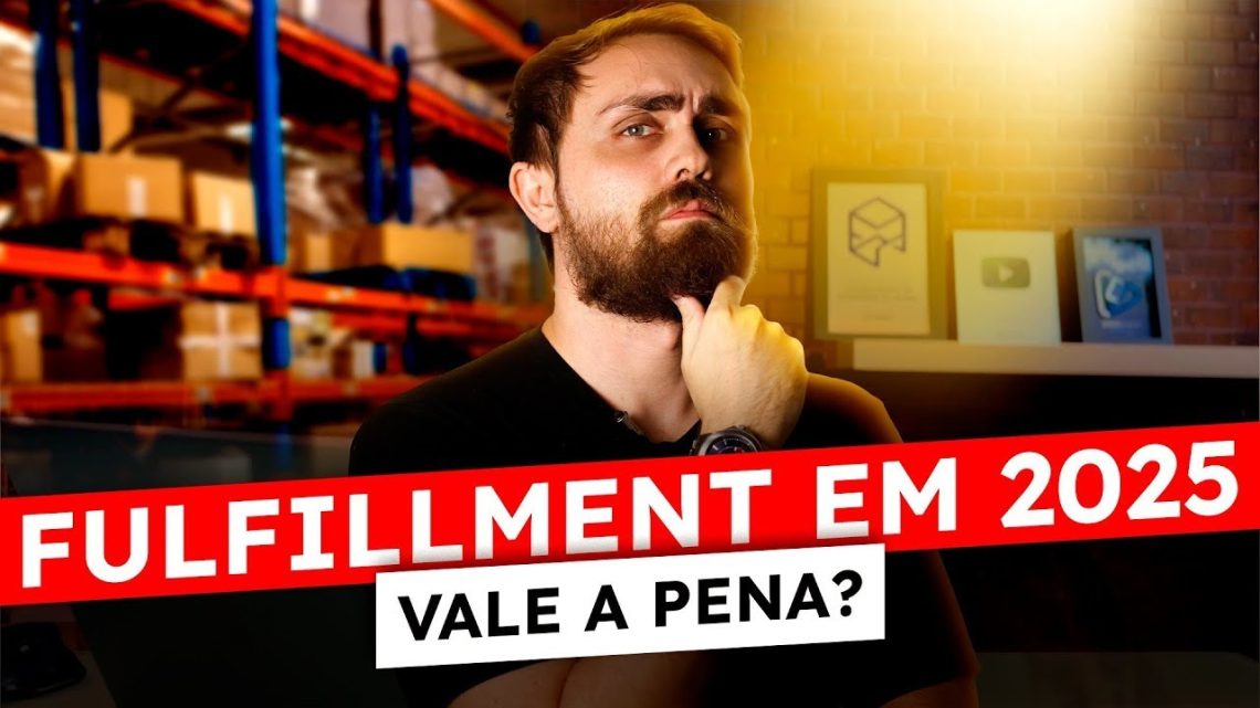 Fulfillment em 2025, vale a pena?